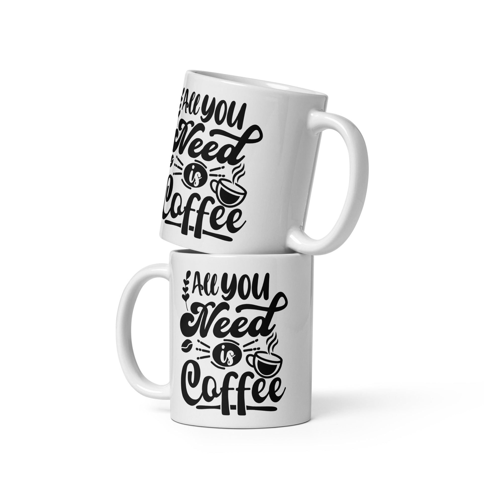 All You Need Is Coffee White glossy mug Unique Drinkware Dreams