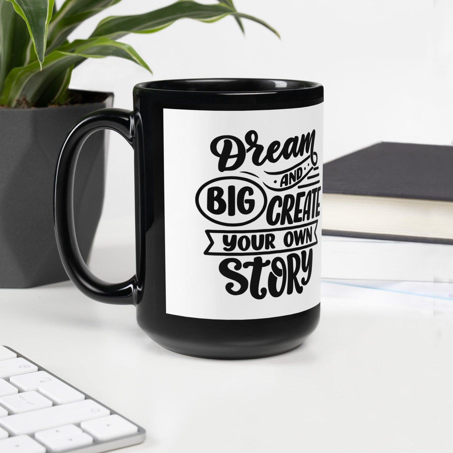 Inspirational 'Dream Big and Create Your Own Story' Black Mug Unique Drinkware Dreams