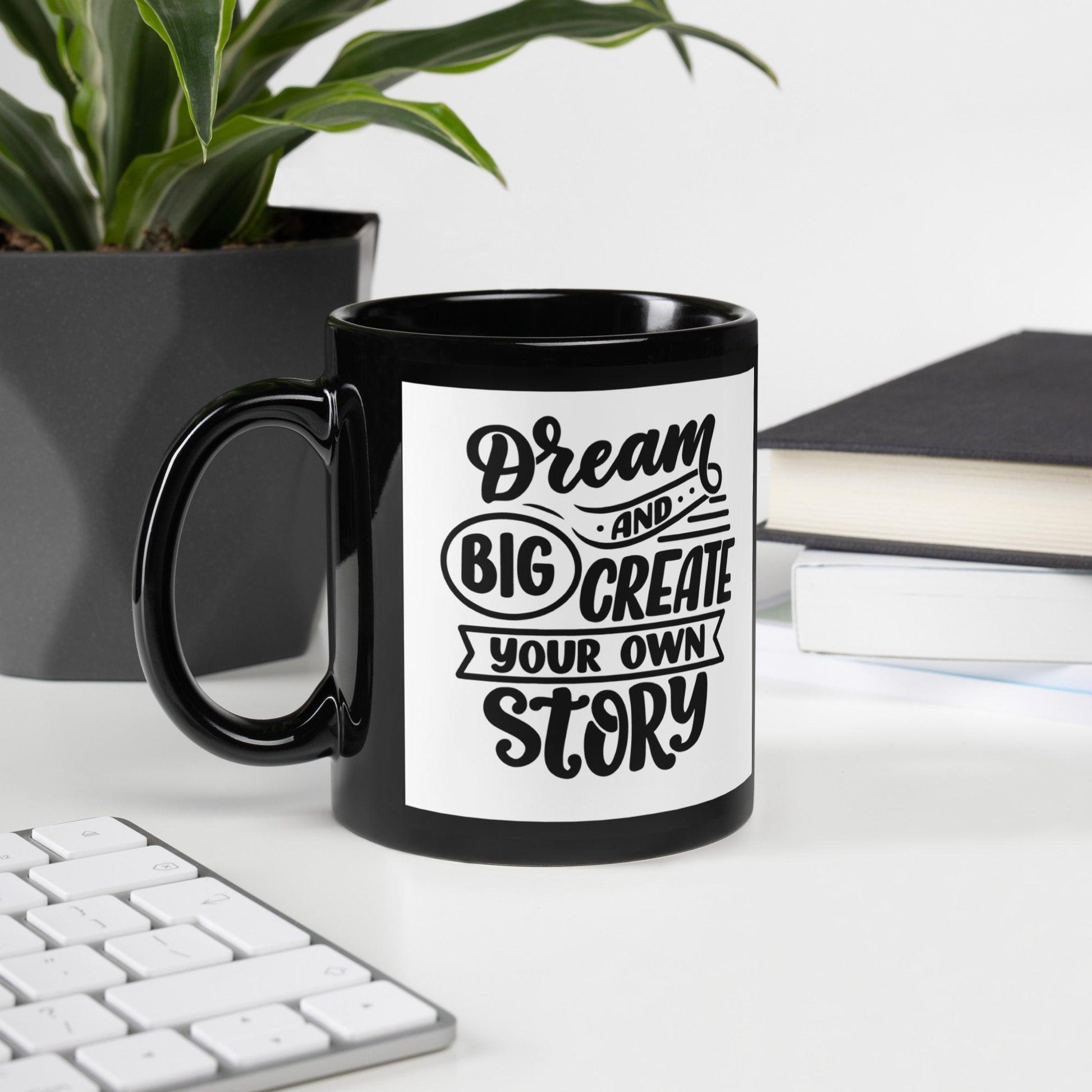 Inspirational 'Dream Big and Create Your Own Story' Black Mug Unique Drinkware Dreams