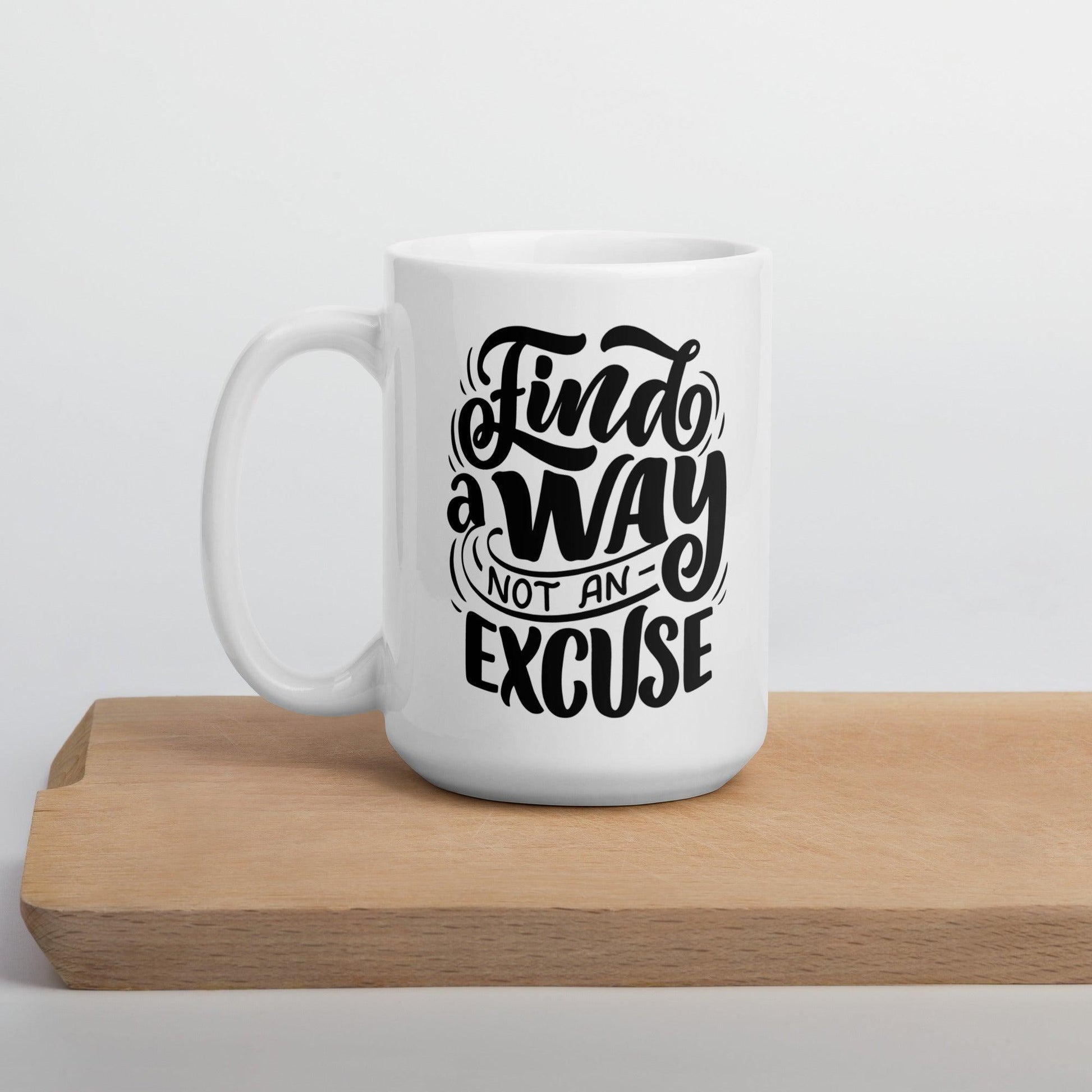 Inspirational 'Find A Way Not An Excuse' White glossy mug Unique Drinkware Dreams