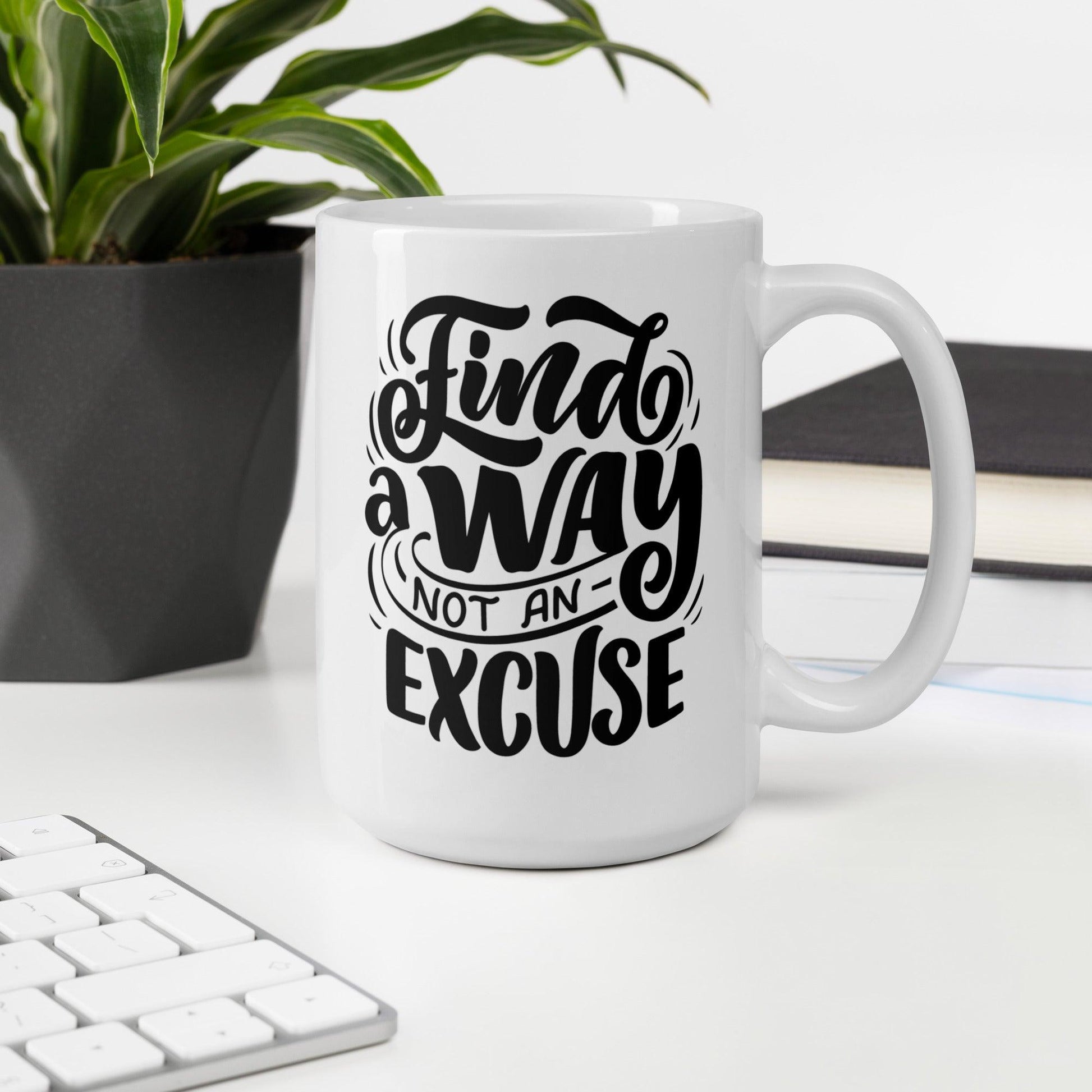 Inspirational 'Find A Way Not An Excuse' White glossy mug Unique Drinkware Dreams