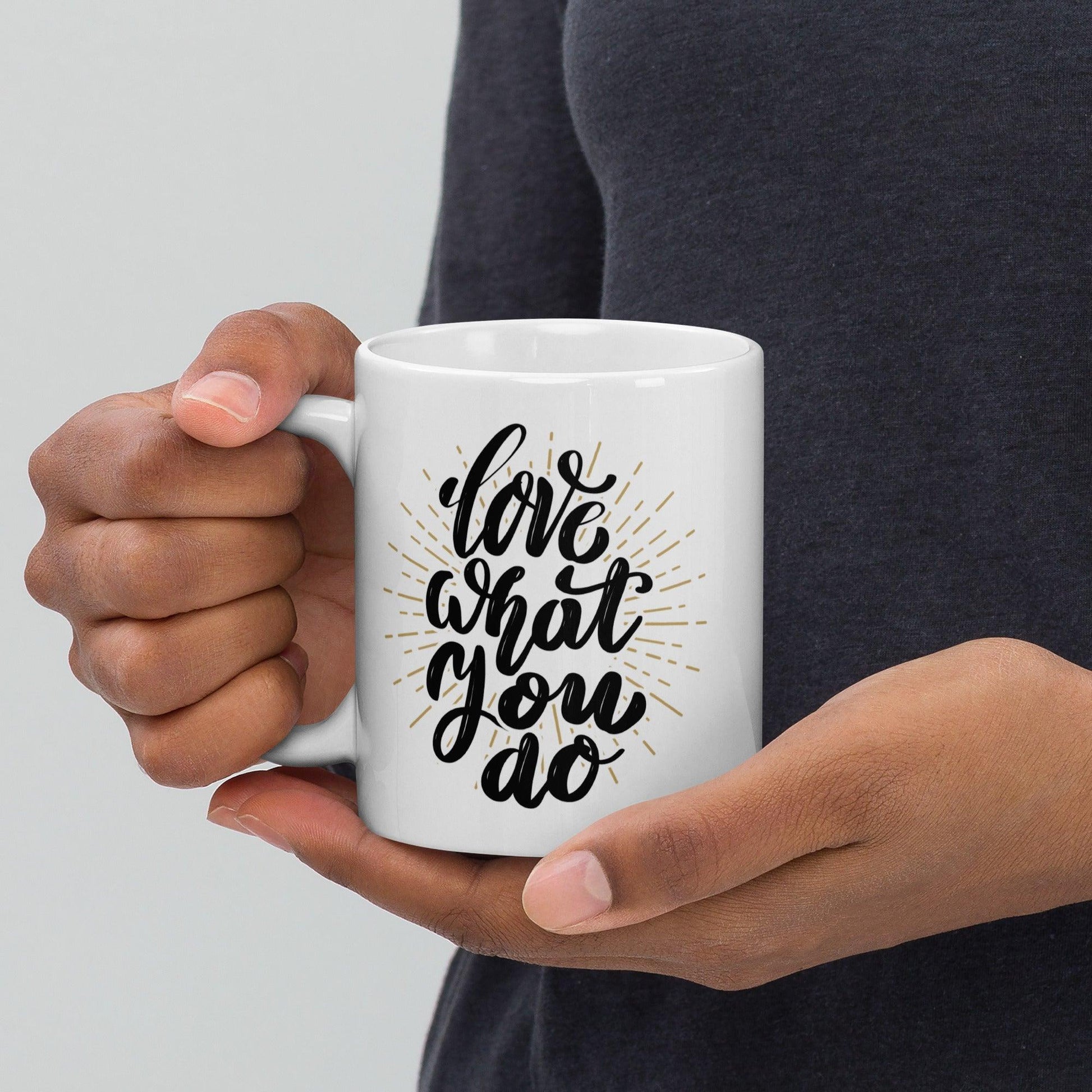 Inspirational 'Love What You do' White glossy mug Unique Drinkware Dreams