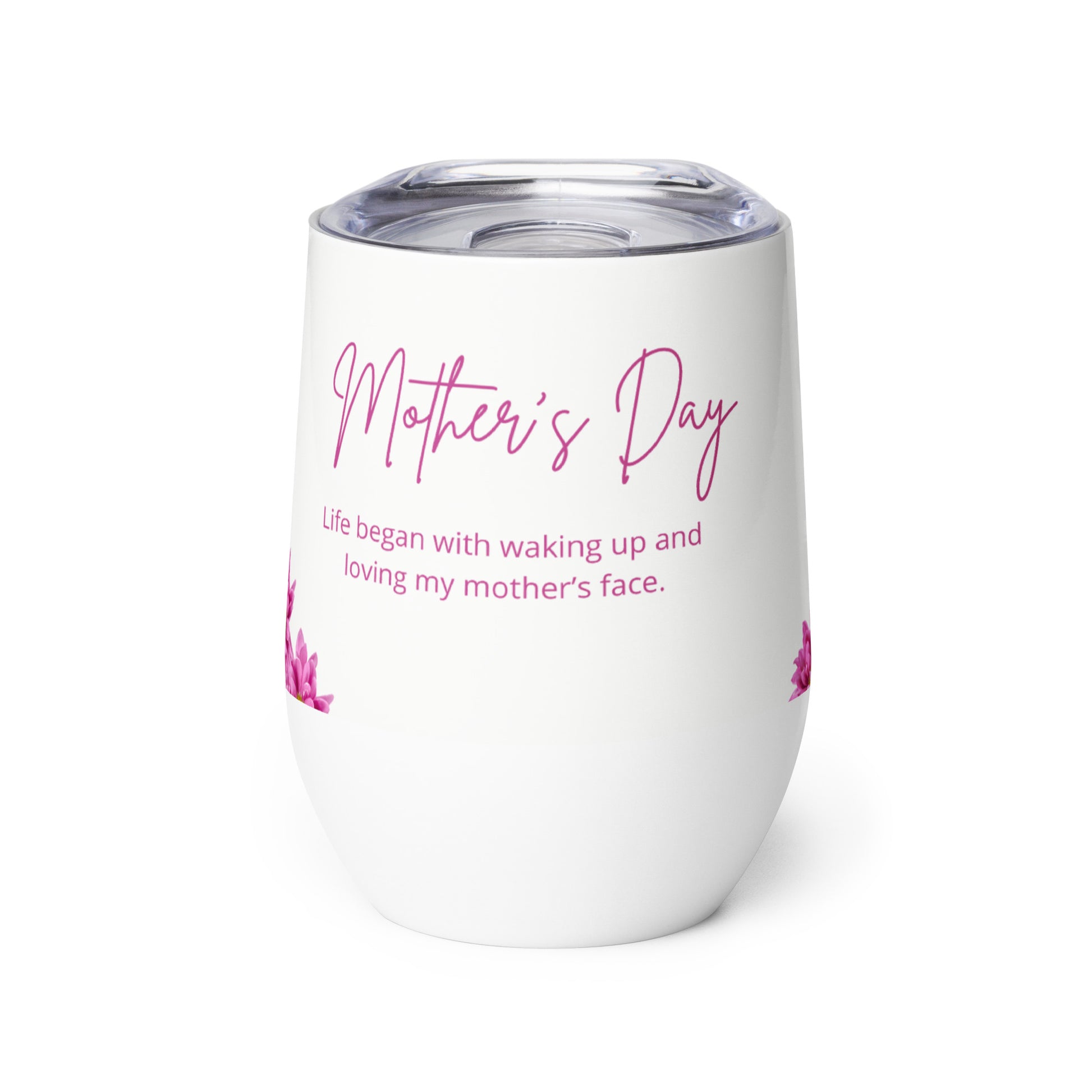 Mother's Day 'Life began with waking up and loving my mother’s face.' Tumbler Unique Drinkware Dreams