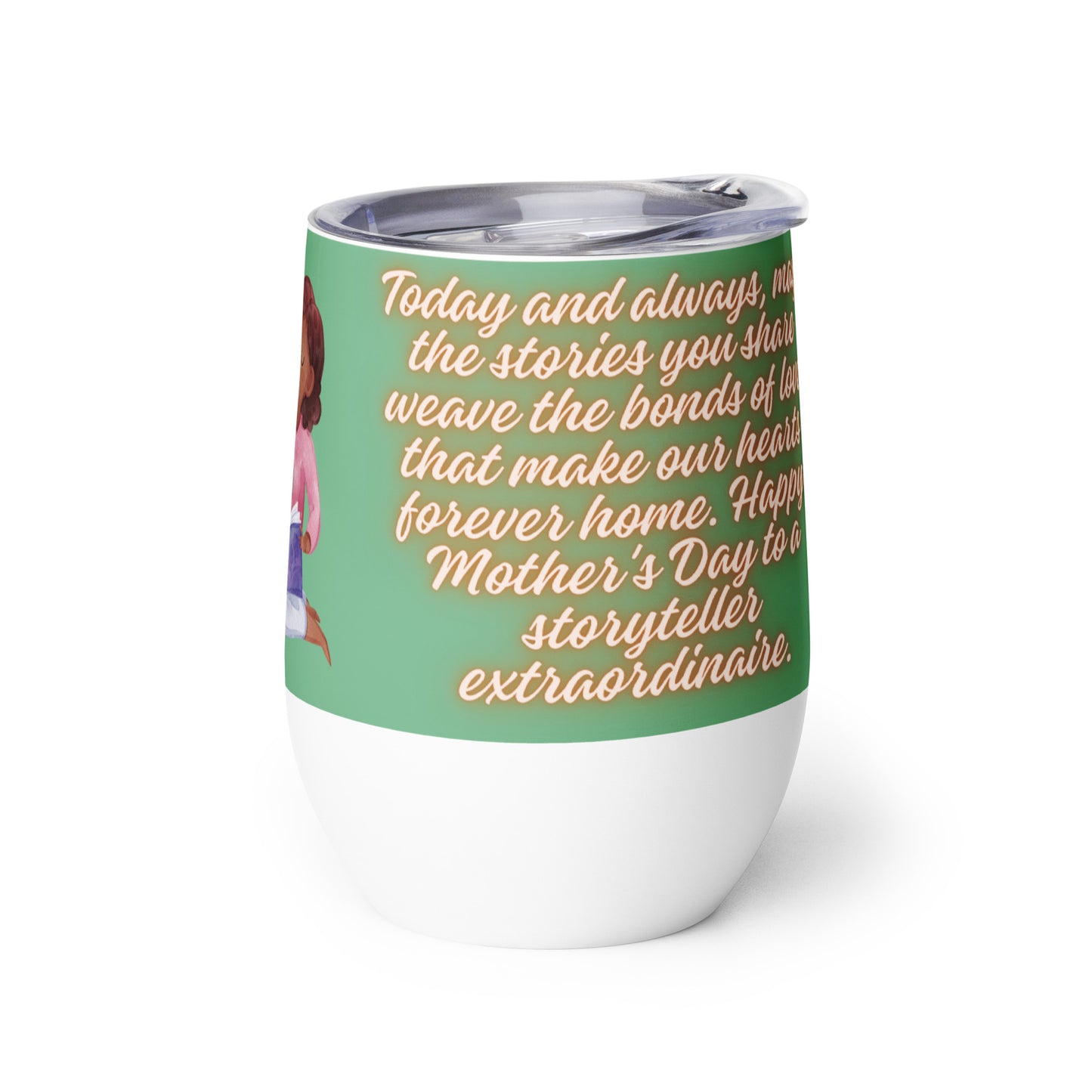 Mother's Story Time Happy Mother's Day Wine tumbler Unique Drinkware Dreams