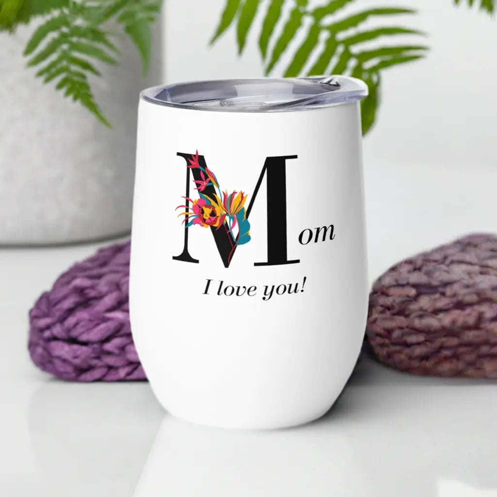 Mothers Day I Love You Wine tumbler Unique Drinkware Dreams