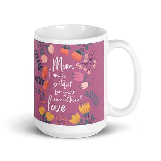 Mothers Day 'Mom I am so grateful for your unconditional love' mug Unique Drinkware Dreams