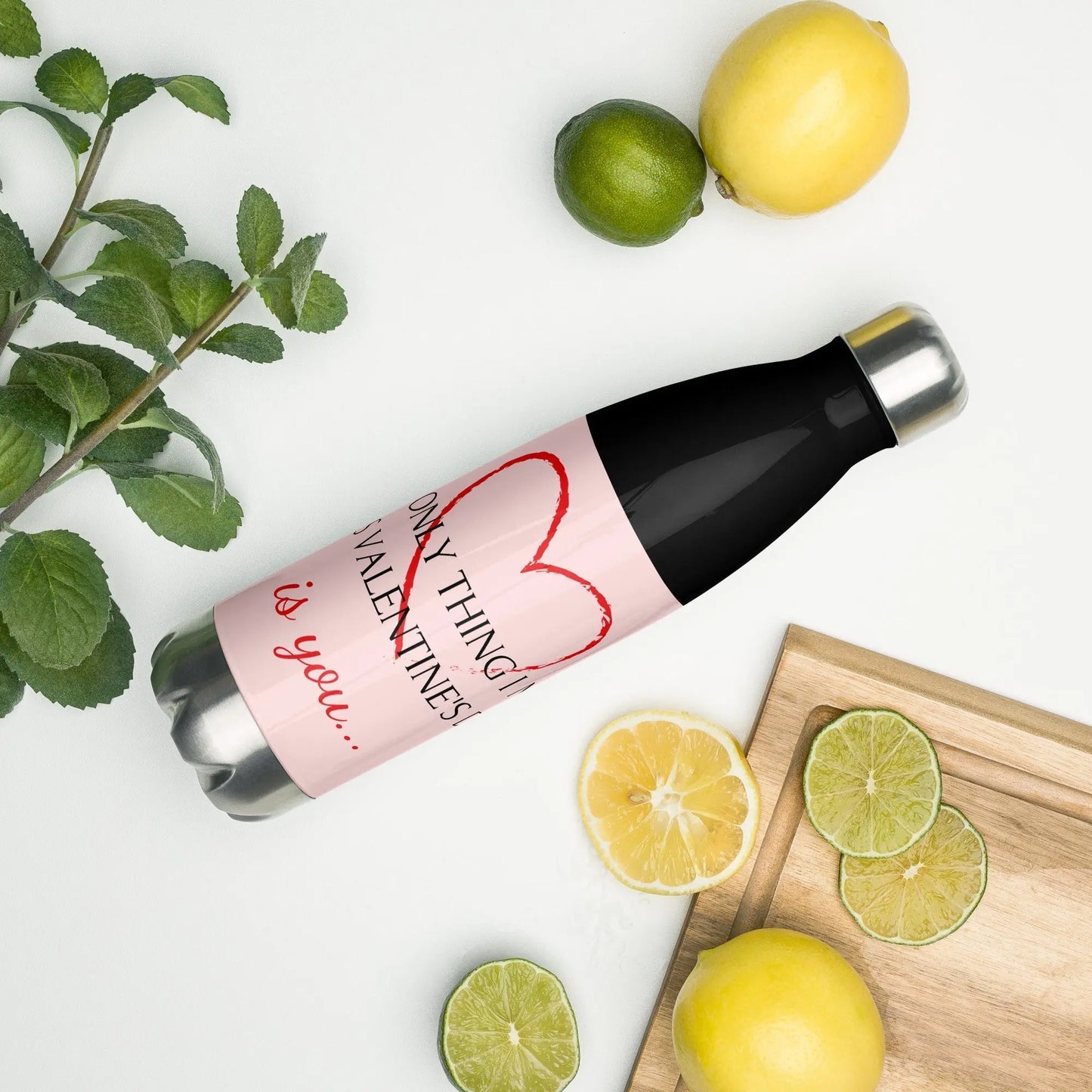 Only Thing Valentines Day Is You Stainless steel water bottle Unique Drinkware Dreams